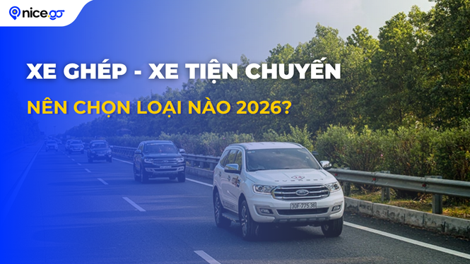 So sánh xe ghép và xe tiện chuyến nên chọn loại nào 2026